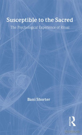 Susceptible to the Sacred: The Psychological Experience of Ritual - Bani Shorter [KSIĄŻKA]