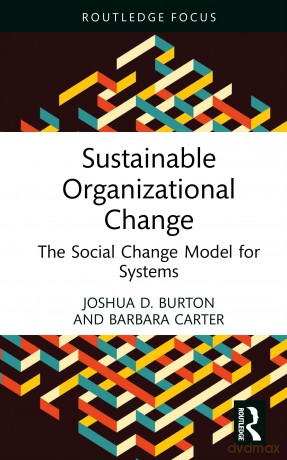 Sustainable Organizational Change: The Social Change Model for Systems (Routledge Focus on Business and Management) - Joshua D. Burton [KSIĄŻKA]