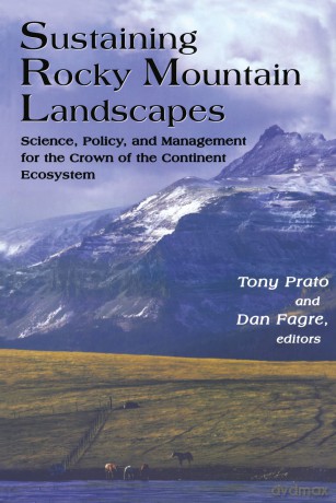 Sustaining Rocky Mountain Landscapes: Science, Policy, and Management for the Crown of the Continent Ecosystem - Tony Prato [KSIĄŻKA]