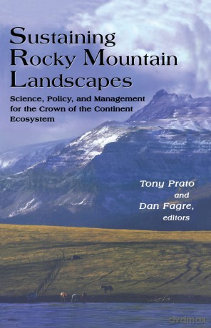 Sustaining Rocky Mountain Landscapes: Science, Policy, and Management for the Crown of the Continent Ecosystem (Rff Press) - Tony Prato [KSIĄŻKA]
