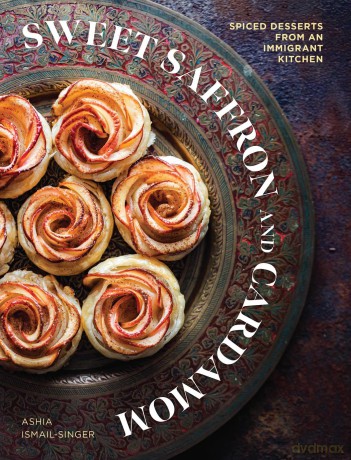 Sweet Saffron and Cardamom: Spiced Desserts from an Immigrant Kitchen - Ashia Ismail-Singer [KSIĄŻKA]