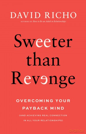 Sweeter than Revenge: Overcoming Your Payback Mind - David Richo [KSIĄŻKA]