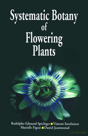 Systematic Botany of Flowering Plants: A New Phytogenetic Approach of the Angiosperms of the Temperate and Tropical Regions - R E. Spichiger [KSIĄŻKA]