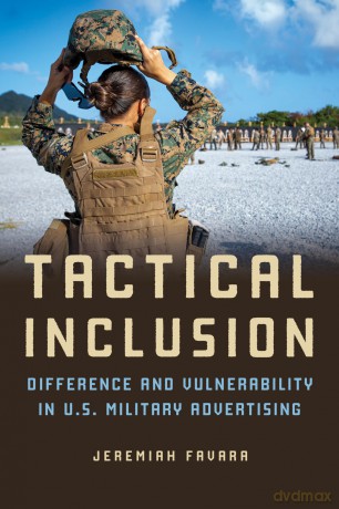 Tactical Inclusion: Difference and Vulnerability in U.S. Military Advertising (Feminist Media Studies) - Jeremiah Favara [KSIĄŻKA]