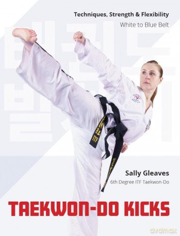 Taekwon-Do Kicks - Volume 1: Techniques, Strength, and Flexibility. White to Blue Belt - Sally Gleaves [KSIĄŻKA]