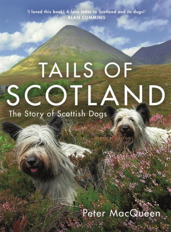Tails of Scotland: The Story of Scottish Dogs - Peter MacQueen [KSIĄŻKA]