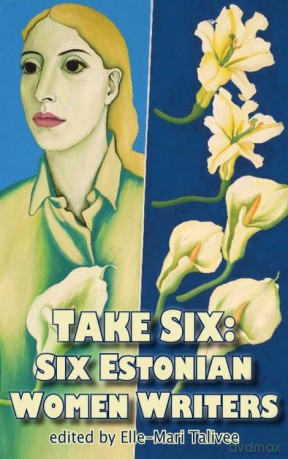 Take Six; Six Estonian Women Writers: 5 - Elle-Mari Talivee [KSIĄŻKA]