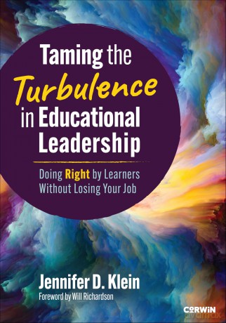 Taming the Turbulence in Educational Leadership: Doing Right by Learners Without Losing Your Job - Jennifer D. Klein [KSIĄŻKA]