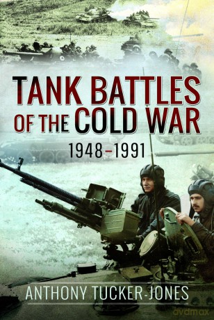 Tank Battles of the Cold War, 1948-1991 - Anthony Tucker-Jones [KSIĄŻKA]