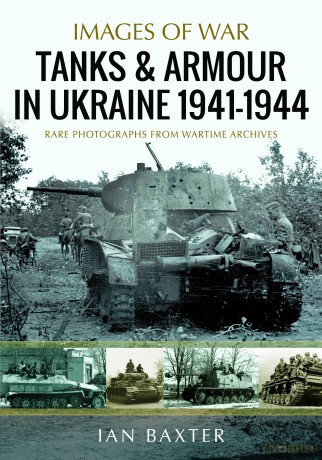 Tanks and Armour in Ukraine 1941-1944 (Images of War) - Ian Baxter [KSIĄŻKA]
