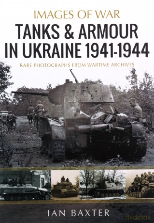 Tanks and Armour in Ukraine 1941-1944 (Images of War) - Ian Baxter [KSIĄŻKA]
