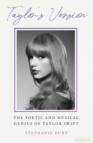 Taylor's Version: The Poetic and Musical Genius of Taylor Swift - Stephanie Burt [KSIĄŻKA]