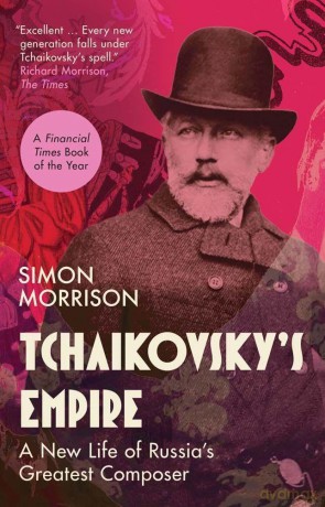 Tchaikovsky's Empire: A New Life of Russia's Greatest Composer - Simon Morrison [KSIĄŻKA]