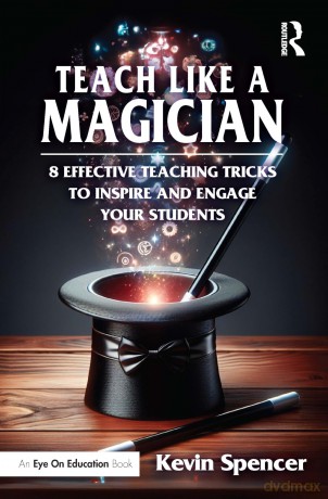 Teach Like a Magician: 8 Effective Teaching Tricks to Inspire and Engage Your Students - Kevin Spencer [KSIĄŻKA]