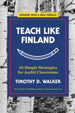 Teach Like Finland: 33 Simple Strategies for Joyful Classrooms - Timothy D. Walker [KSIĄŻKA]