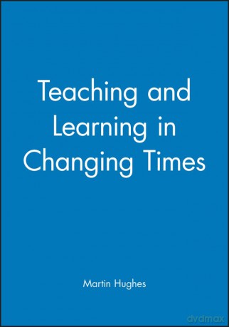 Teaching and Learning in Changing Times - Martin Hughes [KSIĄŻKA]