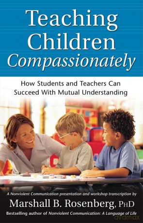 Teaching Children Compassionately: How Students and Teachers Can Succeed with Mutual Understanding (Nonviolent Communication Guides) - PhD Marshall B. Rosenberg [KSIĄŻKA]