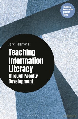 Teaching Information Literacy through Faculty Development (Libraries Unlimited Series for Teaching Information Literacy Today) - Jane Hammons [KSIĄŻKA]