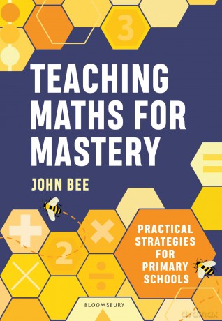 Teaching Maths for Mastery: Practical strategies for primary schools - John Bee [KSIĄŻKA]