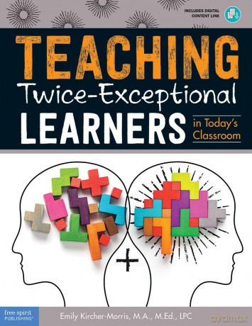 Teaching Twice-Exceptional Learners in Today's Classroom (Free Spirit Professional(tm)) - Emily Kircher-Morris [KSIĄŻKA]
