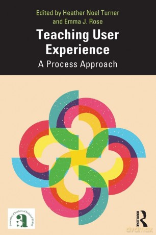 Teaching User Experience: A Process Approach (ATTW Series in Technical and Professional Communication) - Heather Turner [KSIĄŻKA]