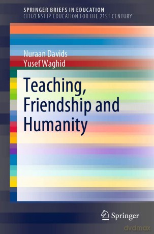 Teaching, Friendship and Humanity: Speaking of Love and Humanity (SpringerBriefs in Education) - Nuraan Davids [KSIĄŻKA]
