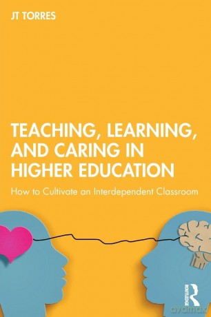 Teaching, Learning, and Caring in Higher Education: How to Cultivate an Interdependent Classroom - JT Torres [KSIĄŻKA]