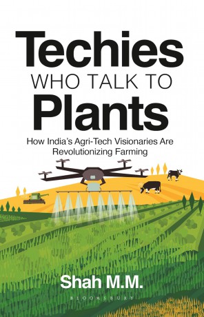 Techies who talk to Plants: How India's Agri-Tech Visionaries Are Revolutionizing Farming - M.M. Shah [KSIĄŻKA]