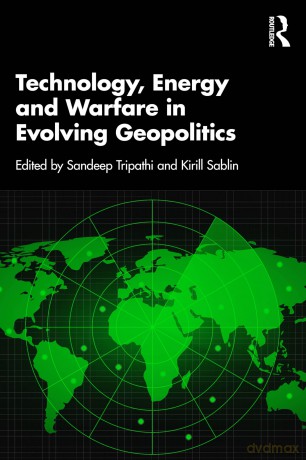 Technology, Energy and Warfare in Evolving Geopolitics - Sandeep Tripathi [KSIĄŻKA]