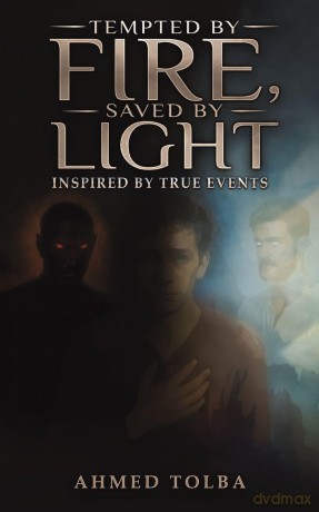 Tempted By Fire, Saved By Light: Inspired by True Events - Ahmed Tolba [KSIĄŻKA]