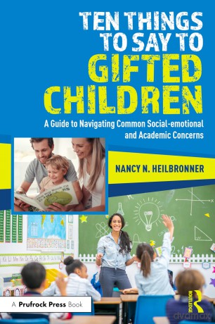 Ten Things to Say to Gifted Children: A Guide to Navigating Common Social-emotional and Academic Concerns - Nancy Heilbronner [KSIĄŻKA]