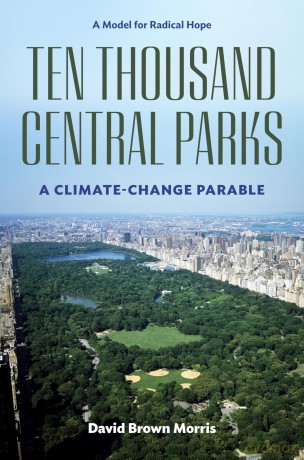 Ten Thousand Central Parks: A Climate-Change Parable - David Brown Morris [KSIĄŻKA]