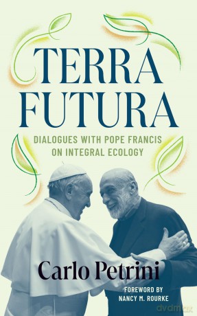Terrafutura: Dialogues with Pope Francis on Integral Ecology - Carlo Petrini [KSIĄŻKA]
