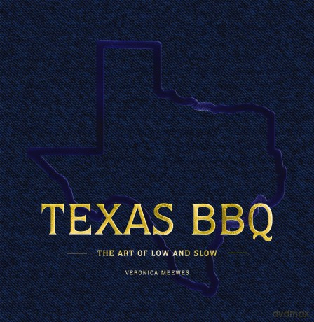 Texas BBQ: The Art of Low and Slow - Veronica Meewes [KSIĄŻKA]