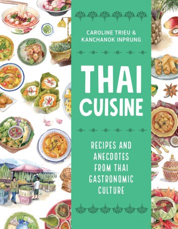 Thai Cuisine: Recipes and Anecdotes from Thai Gastronomic Culture (Asian Food) - Caroline Trieu [KSIĄŻKA]