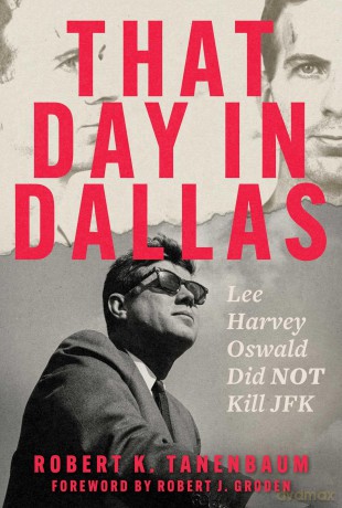 That Day in Dallas: Lee Harvey Oswald Did NOT Kill JFK - Robert K. Tanenbaum [KSIĄŻKA]