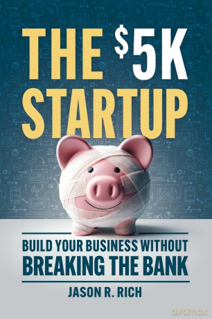 The $5K Startup: Build Your Business Without Breaking the Bank - Jason R. Rich [KSIĄŻKA]