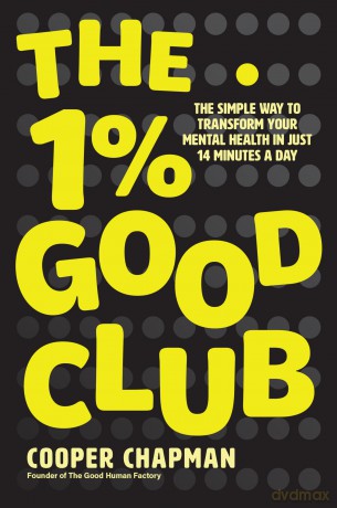 The 1% Good Club: The Simple Way To Transform Your Mental Health in Just 14 Minutes a Day - Cooper Chapman [KSIĄŻKA]