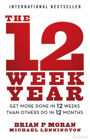 The 12 Week Year: Get More Done in 12 Weeks than Others Do in 12 Months - Brian P. Moran [KSIĄŻKA]