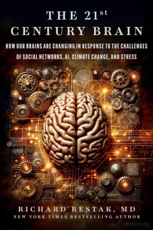 The 21st Century Brain: How Our Brains Are Changing in Response to the Challenges of Social Networks, AI, Climate Change, and Stress - Richard Restak [KSIĄŻKA]
