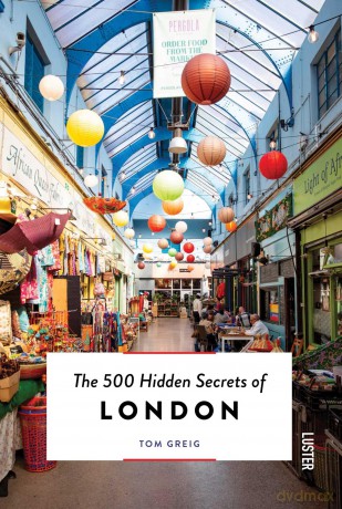 The 500 Hidden Secrets of London - Tom Greig [KSIĄŻKA]