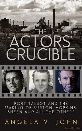 The Actors' Crucible: Port Talbot and the Making of Burton, Hopkins, Sheen and All the Others - Prof. Angela V. John [KSIĄŻKA]