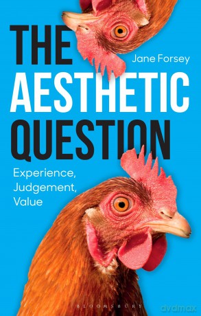 The Aesthetic Question: Experience, Judgement, Value - Jane Forsey [KSIĄŻKA]