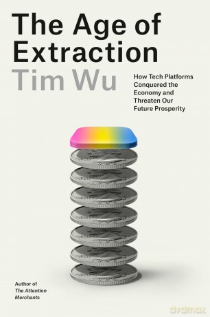 The Age of Extraction: How Tech Platforms Conquered the Economy and Threaten Our Future Prosperity - Tim Wu [KSIĄŻKA]