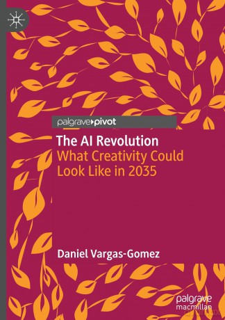 The AI Revolution: What Creativity Could Look Like in 2035 - Daniel Vargas-Gomez [KSIĄŻKA]