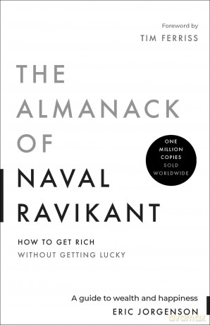 The Almanack of Naval Ravikant: A Guide to Wealth and Happiness - Eric Jorgenson [KSIĄŻKA]