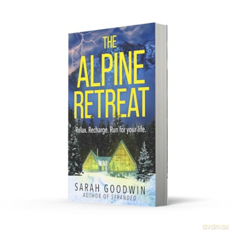 The Alpine Retreat: Don't miss the explosive new novel from the 'queen of the survival thriller', perfect for fans of Sarah Pearse and Amy McCulloch: Book 8 (The Thriller Collection) - Sarah Goodwin [KSIĄŻKA]