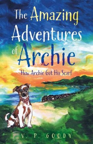 The Amazing Adventures of Archie: How Archie Got His Scarf - V. P. Goody [KSIĄŻKA]