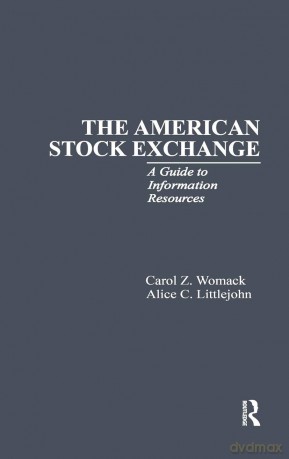 The American Stock Exchange: A Guide to Information Resources: 7 (Research and Information Guides in Business, Industry and Economic Institutions) - Carol L. Womack [KSIĄŻKA]