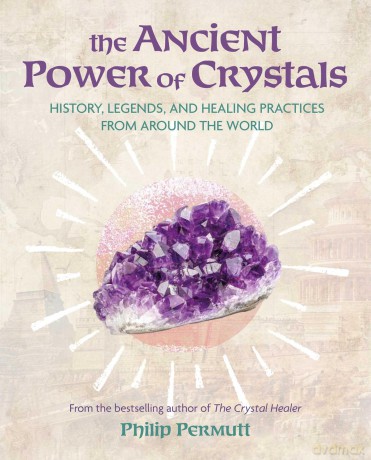 The Ancient Power of Crystals: History, legends, and healing practices from around the world (Philip Permutt's bibliography) - Philip Permutt [KSIĄŻKA]